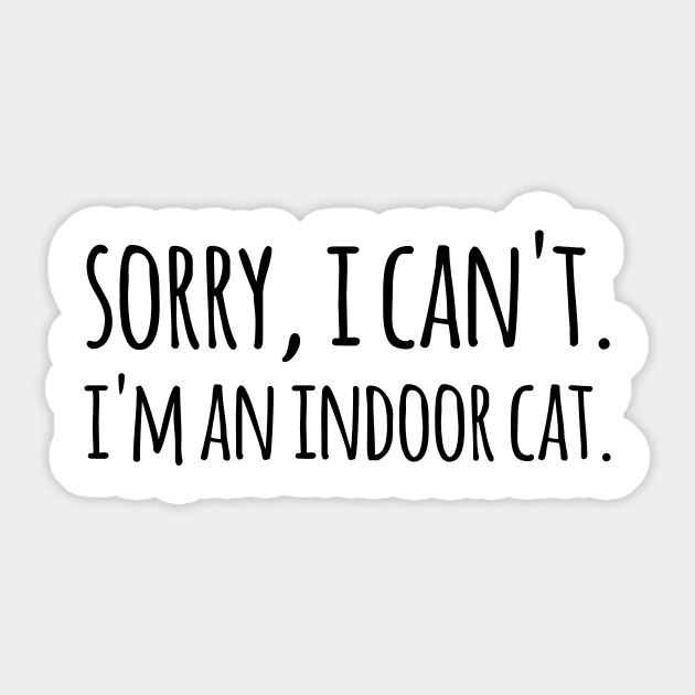 Sorry, I can't. I'm an Indoor Cat Sticker by sunima